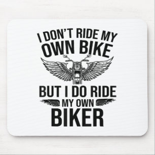 I Dont Ride My Own Bike But I Do Ride My Own Biker Mouse Pad
