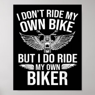 I Dont Ride My Own Bike But I Do Ride My Own Biker Poster