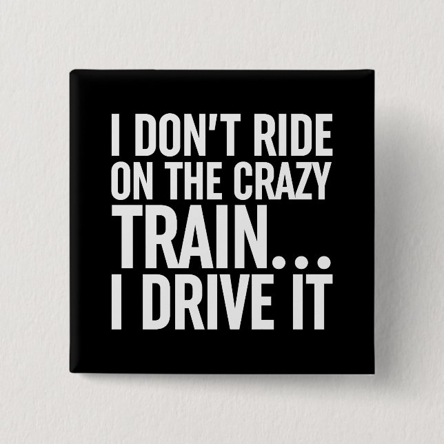 I Don't Ride On The Crazy Train... I Drive It 15 Cm Square Badge (Front)