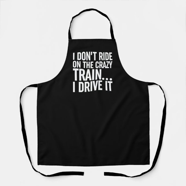 I Don't Ride On The Crazy Train... I Drive It Apron (Front)