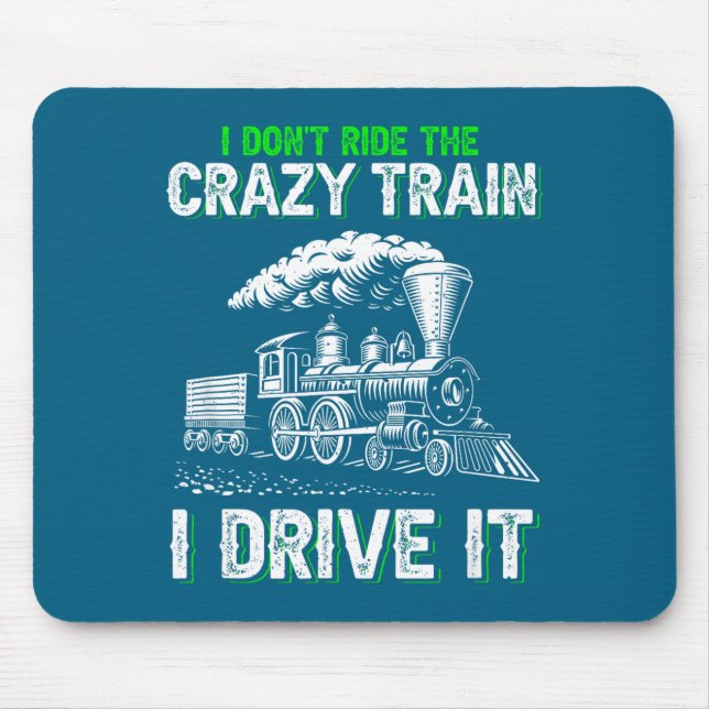 I Don't Ride On The Crazy Train I Drive It Railroa Mouse Pad (Front)