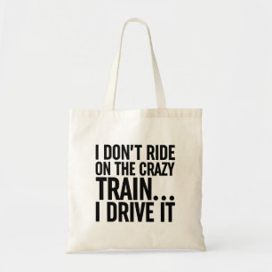 I Don't Ride On The Crazy Train... I Drive It Tote Bag