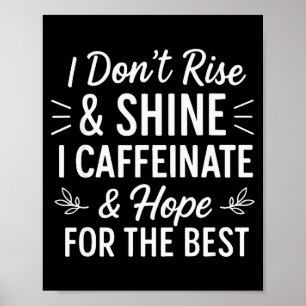 I Dont Rise And Shine Caffeine Funny Coffee Lover  Poster