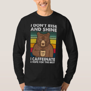 I Dont Rise And Shines I Caffeinate Bears Coffee T-Shirt
