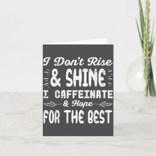 I Dont Rise Shine Caffeinate Funny Saying Coffee M Card