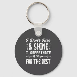 I Dont Rise Shine Caffeinate Funny Saying Coffee M Key Ring