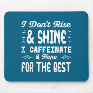 I Dont Rise Shine Caffeinate Funny Saying Coffee M Mouse Pad