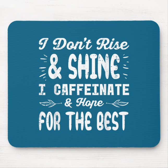 I Dont Rise Shine Caffeinate Funny Saying Coffee M Mouse Pad (Front)