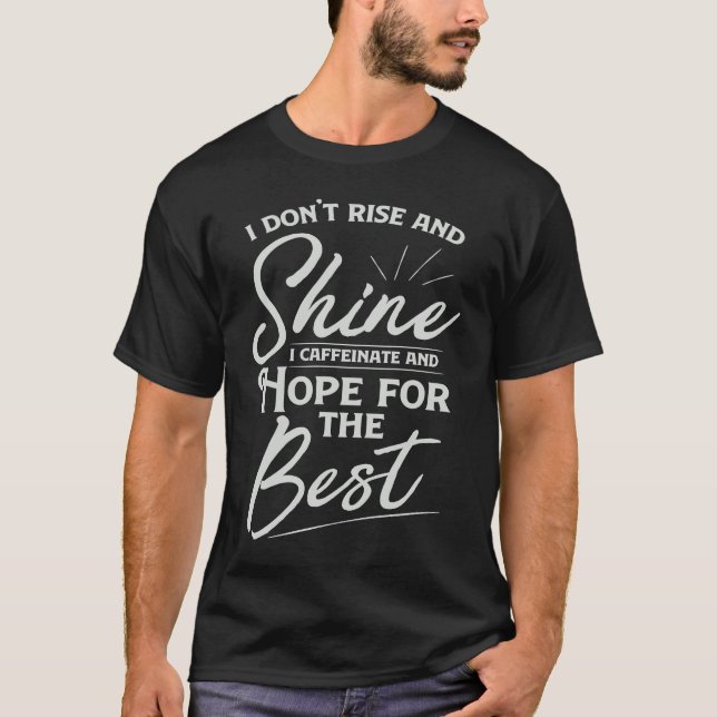 I Dont Rise & Shine  Coffee Sayings T-Shirt (Front)