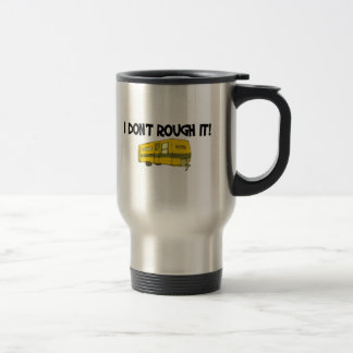 I dont rough it travel mug
