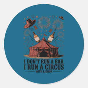 I don't run i bar i run circus liquor vintage classic round sticker