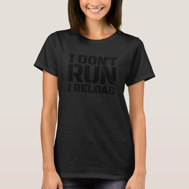 I Don't Run I Reload 2nd Amendment Gun Rights I Re T-Shirt (Front)