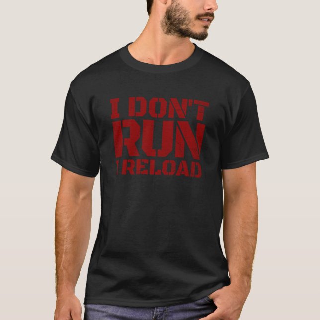 I Don't Run I Reload 2nd Amendment Gun Rights I Re T-Shirt (Front)
