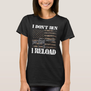 I Don't Run I Reload American Flag Patriotic Man W T-Shirt