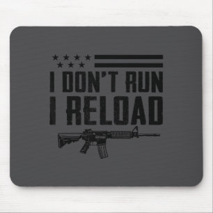 I Don't Run I Reload - Ar15 2nd Amendment Funny Gu Mouse Pad