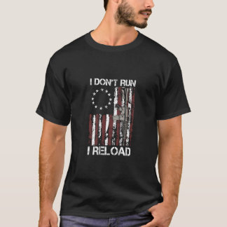 I Don't Run I Reload Gun Flag (on back) T-Shirt