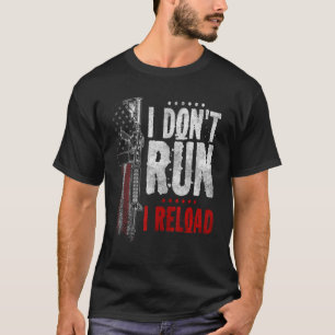 I Don't Run I Reload  Gun Rights Pro Guns Owner T-Shirt