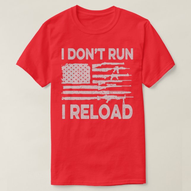 I Dont Run I Reload Patriotic American Flag T-Shirt (Design Front)