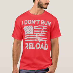 I Dont Run I Reload Patriotic American Flag T-Shirt