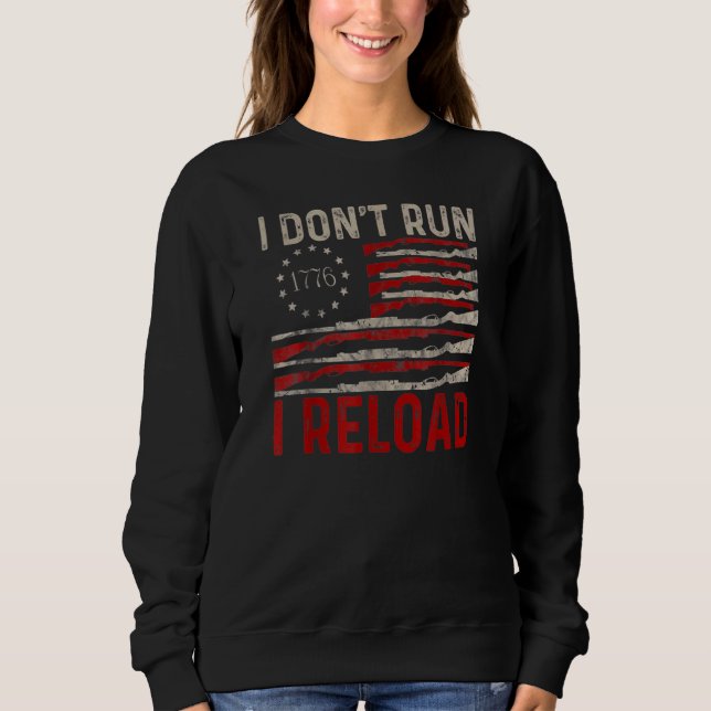 I Don't Run I Reload Pro Gun American Flag Patriot Sweatshirt (Front)