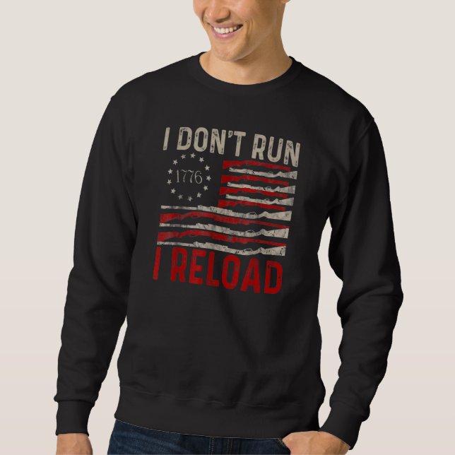 I Don't Run I Reload Pro Gun American Flag Patriot Sweatshirt (Front)