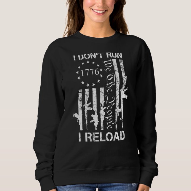 I Don't Run I Reload  Pro Gun USA Guns Flag ON BAC Sweatshirt (Front)