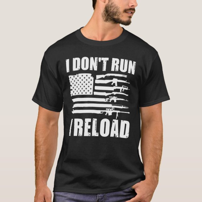 I Dont Run I Reload Pro Guns American Flag 2nd Ame T-Shirt (Front)