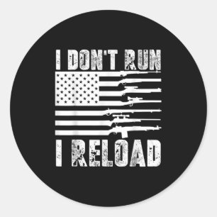 I Dont Run I Reload Pro Guns American Flag Patriot Classic Round Sticker