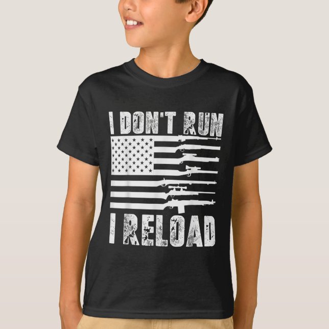 I Dont Run I Reload Pro Guns American Flag Patriot T-Shirt (Front)