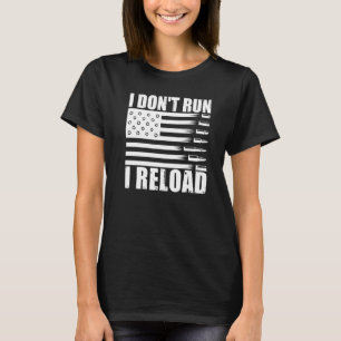 I Dont Run I Reload Pro Guns American Flag Patriot T-Shirt