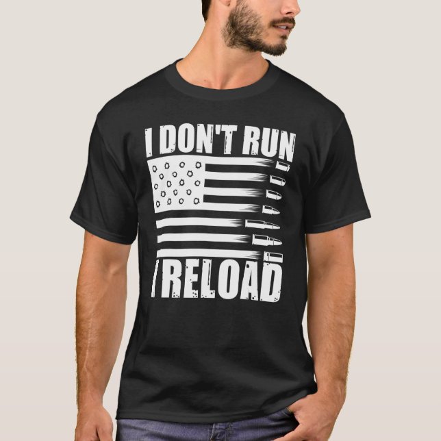 I Dont Run I Reload Pro Guns American Flag Patriot T-Shirt (Front)