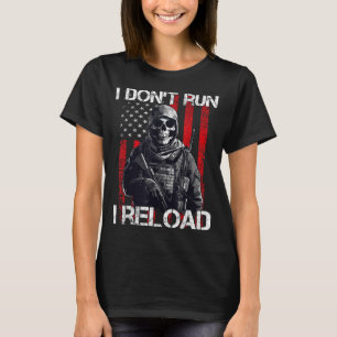 I Don't Run I Reload, Us Flag For A Patriotic Gun  T-Shirt