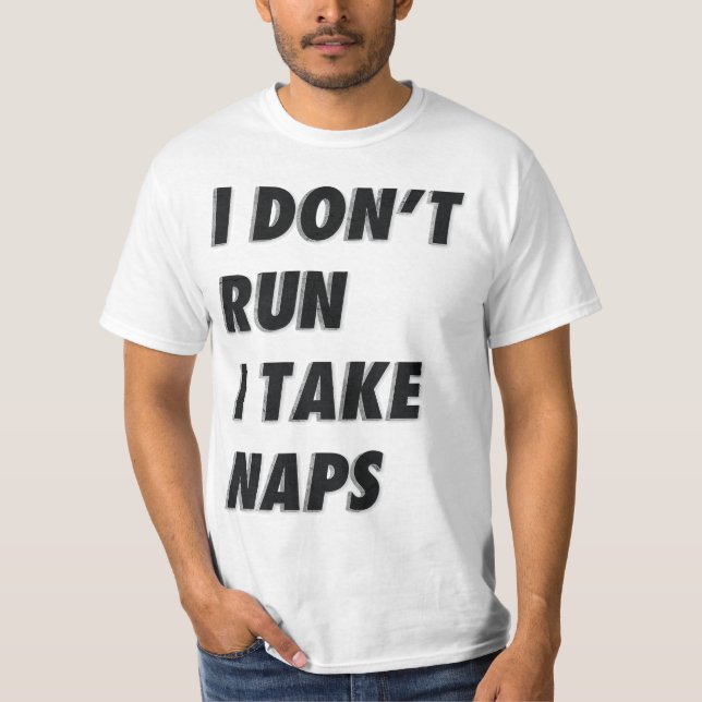 I DON'T RUN I TAKE NAPS T-Shirt (Front)