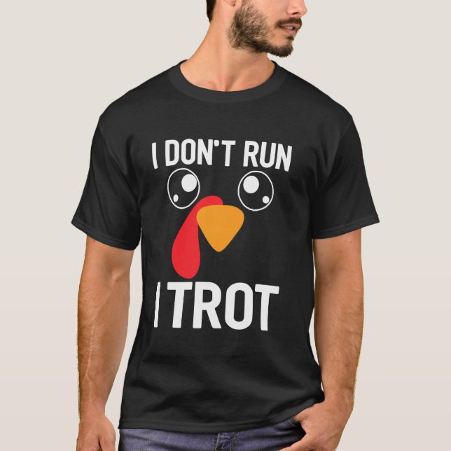 I Don't Run I Trot Funny Thanksgiving Turkey Trot  T-Shirt (Front)