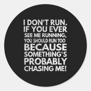 I Don't Run. If You Ever See Me Running, You Shoul Classic Round Sticker