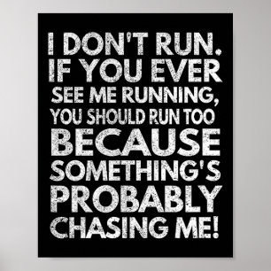 I Don't Run. If You Ever See Me Running, You Shoul Poster