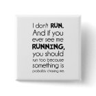 I Don't Run.  Something Is Probably Chasing Me.