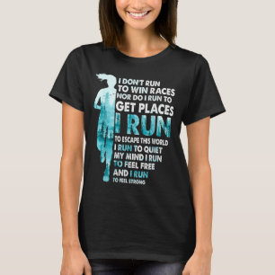 I Don't Run To Win Races I Run To Escape This Worl T-Shirt