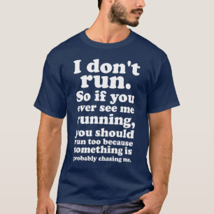 I Don't Run Unless Being Chased T-Shirt
