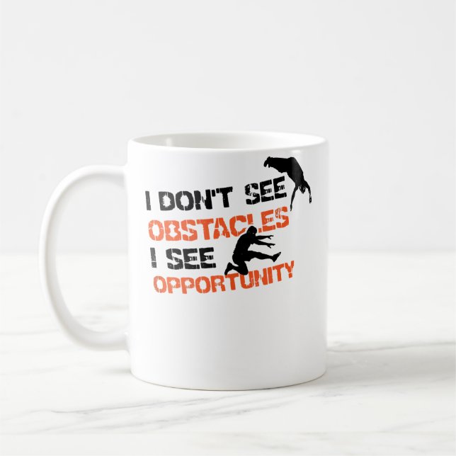 I Don'T See Obstacles I See Opportunity Freerunnin Coffee Mug (Left)