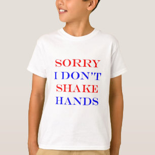 I Don't Shake Hands T-Shirt