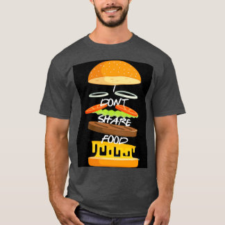I Dont Share Food Graphic  T-Shirt