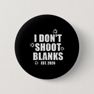 I Dont Shoot Blanks Dad To Be Dad Promoted To Dadd 6 Cm Round Badge