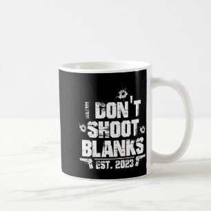 I Don't Shoot Blanks Est 2023, Promoted To Daddy, Coffee Mug