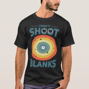 I Dont Shoot Blanks Father  1 T-Shirt