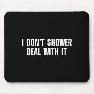 I Don't Shower With It - Funny Showering Quotes Mouse Pad