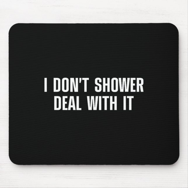 I Don't Shower With It - Funny Showering Quotes  Mouse Pad (Front)