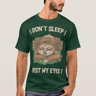 I don't sleep, I rest my eyes! T-Shirt