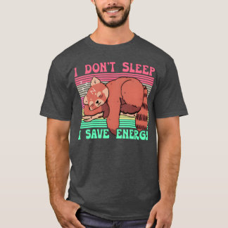 I Dont Sleep I Save Energy funny T-Shirt