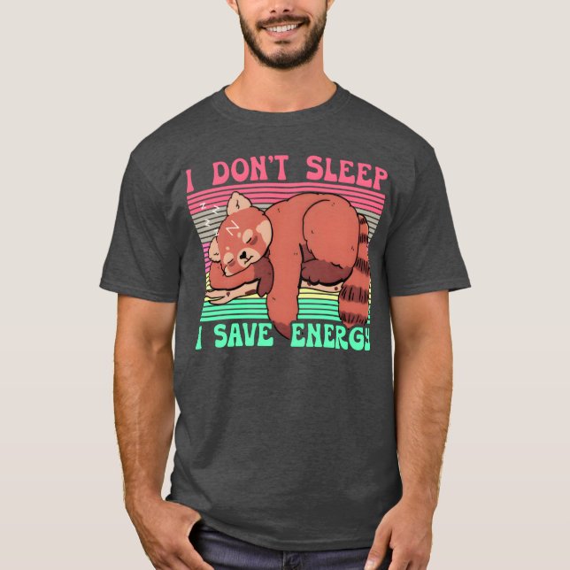 I Dont Sleep I Save Energy funny T-Shirt (Front)